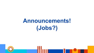 Announcements!
(Jobs?)
 