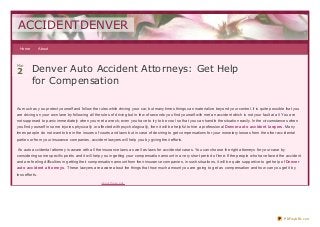 ACCIDENTDENVER
  Home          About




         Denver Auto Accident Attorneys: Get Help
Mar

2
         for Compensation

As much as you protect yourself and follow the rules while driving your car, but many times things can materializ e beyond your control. It is quite possible that you
are driving on your own lane by following all the rules of driving but in few of seconds you find yourself with met an accident which is not your fault at all. You are
not supposed to panic immediately when you met a wreck; even you have to try to be cool so that you can handle the situation easily. In the circumstances when
you find yourself in some injuries physically or affected with psychologically, then it will be helpful to hire a professional Denver aut o accident lawyers. Many
times people do not want to be in the issues of courts and laws but in case of desiring to get compensations for your monetary losses from the other accidental
parties or from your insurance companies, accident lawyers will help you by giving their efforts.

An auto accidental attorney is aware with all the insurance laws as well as laws for accidental cases. You can choose the right attorneys for your case by
considering some specific points and it will help you in getting your compensation amount in a very short period of time. If the people who have faced the accident
and are feeling difficulties in getting their compensation amount from their insurance companies, in such situations, it will be quite supportive to get help of Denver
aut o accident at t orneys. These lawyers are aware about the things that how much amount you are going to get as compensation and how can you get it by
less efforts.

                                                  Ab o u t th e s e a d s




                                                                                                                                                                PDFmyURL.com
 