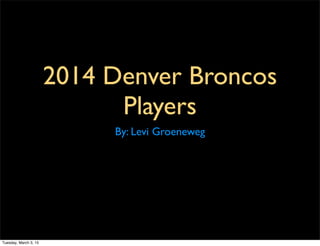 2014 Denver Broncos
Players
By: Levi Groeneweg
Tuesday, March 3, 15
 