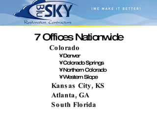 7 Offices Nationwide Colorado Denver Colorado Springs Northern Colorado Western Slope Kansas City, KS Atlanta, GA South Florida 