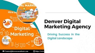 Denver Digital
Marketing Agency
Driving Success in the
Digital Landscape
 
