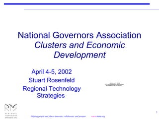 National Governors Association Clusters and Economic Development April 4-5, 2002 Stuart Rosenfeld Regional Technology Strategies  