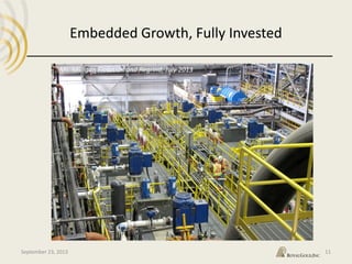40
Mt. Milligan Flotation and Regrind, July 2013
Embedded Growth, Fully Invested
September 23, 2013 11
 