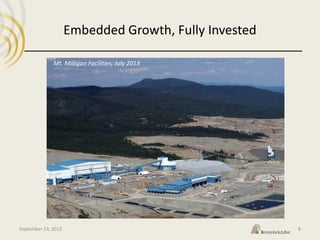Embedded Growth, Fully Invested
8
Mt. Milligan Facilities, July 2013
September 23, 2013
 