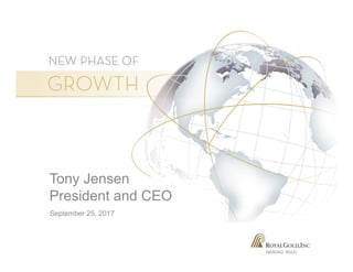 NASDAQ: RGLD
Tony Jensen
President and CEO
September 25, 2017
 