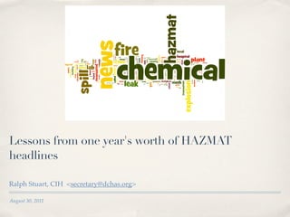 Lessons from one year's worth of HAZMAT
headlines

Ralph Stuart, CIH <secretary@dchas.org>

August 30, 2011
 