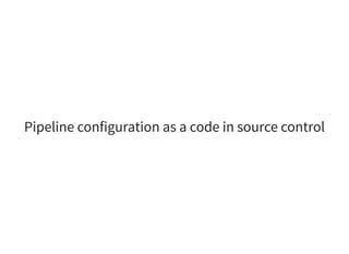 Pipeline configuration as a code in source control
 