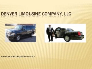 DENVER LIMOUSINE COMPANY, LLC
www.towncartoairportdenver.com
 