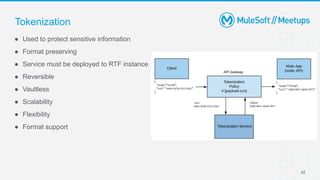 42
● Used to protect sensitive information
● Format preserving
● Service must be deployed to RTF instance
● Reversible
● Vaultless
● Scalability
● Flexibility
● Format support
Tokenization
 