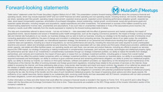 Forward-looking statements
6
"Safe harbor" statement under the Private Securities Litigation Reform Act of 1995: This presentation contains forward-looking statements about the company's financial and
operating results, which may include expected GAAP and non-GAAP financial and other operating and non-operating results, including revenue, net income, diluted earnings
per share, operating cash flow growth, operating margin improvement, expected revenue growth, expected current remaining performance obligation growth, expected tax
rates, stock-based compensation expenses, amortization of purchased intangibles, shares outstanding, market growth, environmental, social and governance goals and
expected capital allocation, including mergers and acquisitions, capital expenditures and other investments. The achievement or success of the matters covered by such
forward-looking statements involves risks, uncertainties and assumptions. If any such risks or uncertainties materialize or if any of the assumptions prove incorrect, the
company’s results could differ materially from the results expressed or implied by the forward-looking statements it makes.
The risks and uncertainties referred to above include -- but are not limited to -- risks associated with the effect of general economic and market conditions; the impact of
geopolitical events, natural disasters and actual or threatened public health emergencies, such as the ongoing Coronavirus pandemic; the impact of foreign currency exchange
rate and interest rate fluctuations on our results; our business strategy and our plan to build our business, including our strategy to be the leading provider of enterprise cloud
computing applications and platforms; the pace of change and innovation in enterprise cloud computing services; the seasonal nature of our sales cycles; the competitive
nature of the market in which we participate; our international expansion strategy; the demands on our personnel and infrastructure resulting from significant growth in our
customer base and operations, including as a result of acquisitions; our service performance and security, including the resources and costs required to avoid unanticipated
downtime and prevent, detect and remediate potential security breaches; the expenses associated with our data centers and third-party infrastructure providers; additional data
center capacity; real estate and office facilities space; our operating results and cash flows; new services and product features, including any efforts to expand our services
beyond the CRM market; our strategy of acquiring or making investments in complementary businesses, joint ventures, services, technologies and intellectual property rights;
the performance and fair value of our investments in complementary businesses through our strategic investment portfolio; our ability to realize the benefits from strategic
partnerships, joint ventures and investments; the impact of future gains or losses from our strategic investment portfolio, including gains or losses from overall market
conditions that may affect the publicly traded companies within our strategic investment portfolio; our ability to execute our business plans; our ability to successfully integrate
acquired businesses and technologies; our ability to continue to grow unearned revenue and remaining performance obligation; our ability to protect our intellectual property
rights; our ability to develop our brands; our reliance on third-party hardware, software and platform providers; our dependency on the development and maintenance of the
infrastructure of the Internet; the effect of evolving domestic and foreign government regulations, including those related to the provision of services on the Internet, those
related to accessing the Internet, and those addressing data privacy, cross-border data transfers and import and export controls; the valuation of our deferred tax assets and
the release of related valuation allowances; the potential availability of additional tax assets in the future; the impact of new accounting pronouncements and tax laws;
uncertainties affecting our ability to estimate our tax rate; uncertainties regarding our tax obligations in connection with potential jurisdictional transfers of intellectual property,
including the tax rate, the timing of the transfer and the value of such transferred intellectual property; the impact of expensing stock options and other equity awards; the
sufficiency of our capital resources; factors related to our outstanding debt, revolving credit facility and loan associated with 50 Fremont; compliance with our debt covenants
and lease obligations; current and potential litigation involving us; and the impact of climate change.
Further information on these and other factors that could affect the company’s financial results is included in the reports on Forms 10-K, 10-Q and 8-K and in other filings it
makes with the Securities and Exchange Commission from time to time. These documents are available on the SEC Filings section of the Investor Information section of the
company’s website at.
Salesforce.com, inc. assumes no obligation and does not intend to update these forward-looking statements, except as required by law.
 