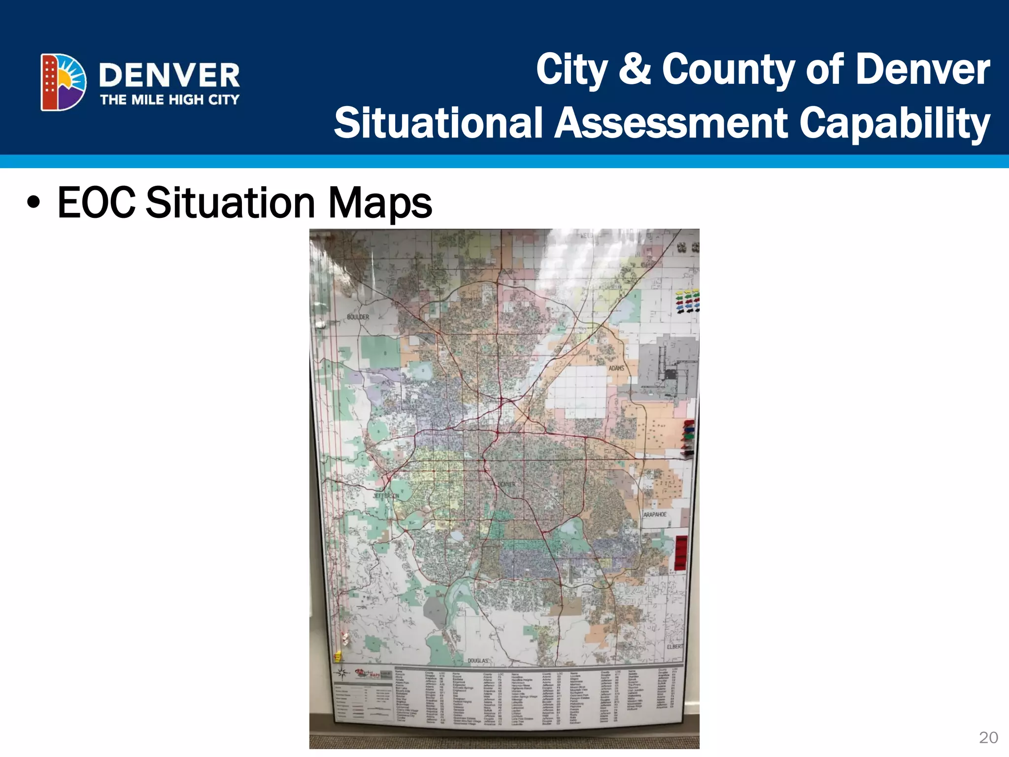 City & County of Denver
Situational Assessment Capability
20
• EOC Situation Maps
 