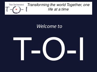 Transforming the world Together, one
life at a time
Welcome to
 
