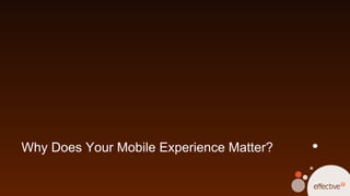 Why Does Your Mobile Experience Matter?
 