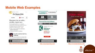 Mobile Web Examples




  http://www.bostonglobe.com   http://usa.kapersky.com   http://m.foodandwine.com
 