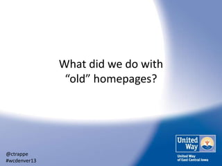 What did we do with
“old” homepages?

@ctrappe
#wcdenver13

 