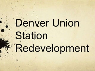 Denver Union
Station
Redevelopment
 