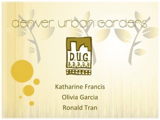 Katharine Francis Olivia Garcia Ronald Tran 