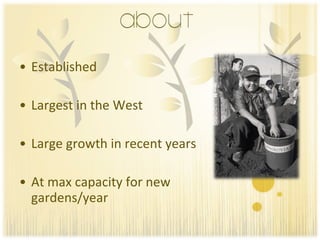 Established Largest in the West Large growth in recent years At max capacity for new gardens/year 