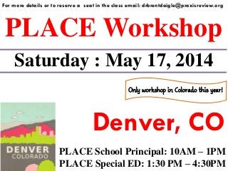 PLACE Workshop
For more details or to reserve a seat in the class email: drbrentdaigle@praxisreview.org
Saturday : May 17, 2014
Denver, CO
PLACE School Principal: 10AM – 1PM
PLACE Special ED: 1:30 PM – 4:30PM
Only workshop in Colorado this year!
 