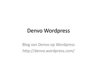DenvoWordpress Blog van Denvo op Wordpress http://denvo.wordpress.com/ 