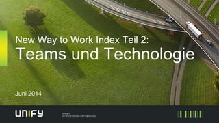 New Way to Work Index Teil 2:
Teams und Technologie
Juni 2014
 