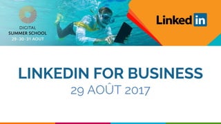 1
DMLG
LINKEDIN FOR BUSINESS
29 AOÛT 2017
 