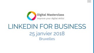 1
DMLG
LINKEDIN FOR BUSINESS
25 janvier 2018
Bruxelles
 