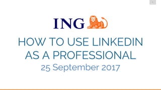 1
DMLG
HOW TO USE LINKEDIN
AS A PROFESSIONAL
25 September 2017
 