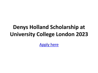 Denys Holland Scholarship at
University College London 2023
Apply here
 