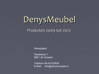 DenysMeubel
Projecten 2009 tot 2012

 