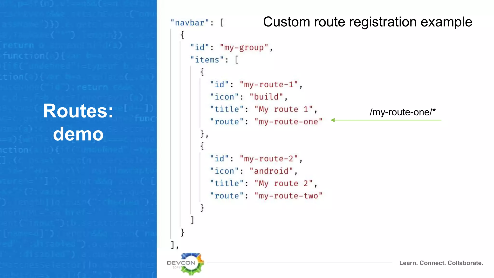 Learn. Connect. Collaborate.
Routes:
demo
Custom route registration example
/my-route-one/*
 
