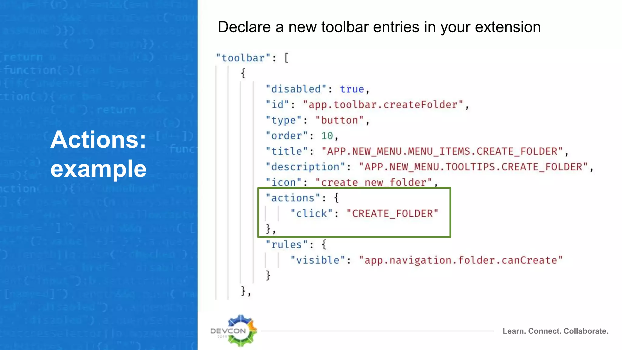 Learn. Connect. Collaborate.
Actions:
example
Declare a new toolbar entries in your extension
 