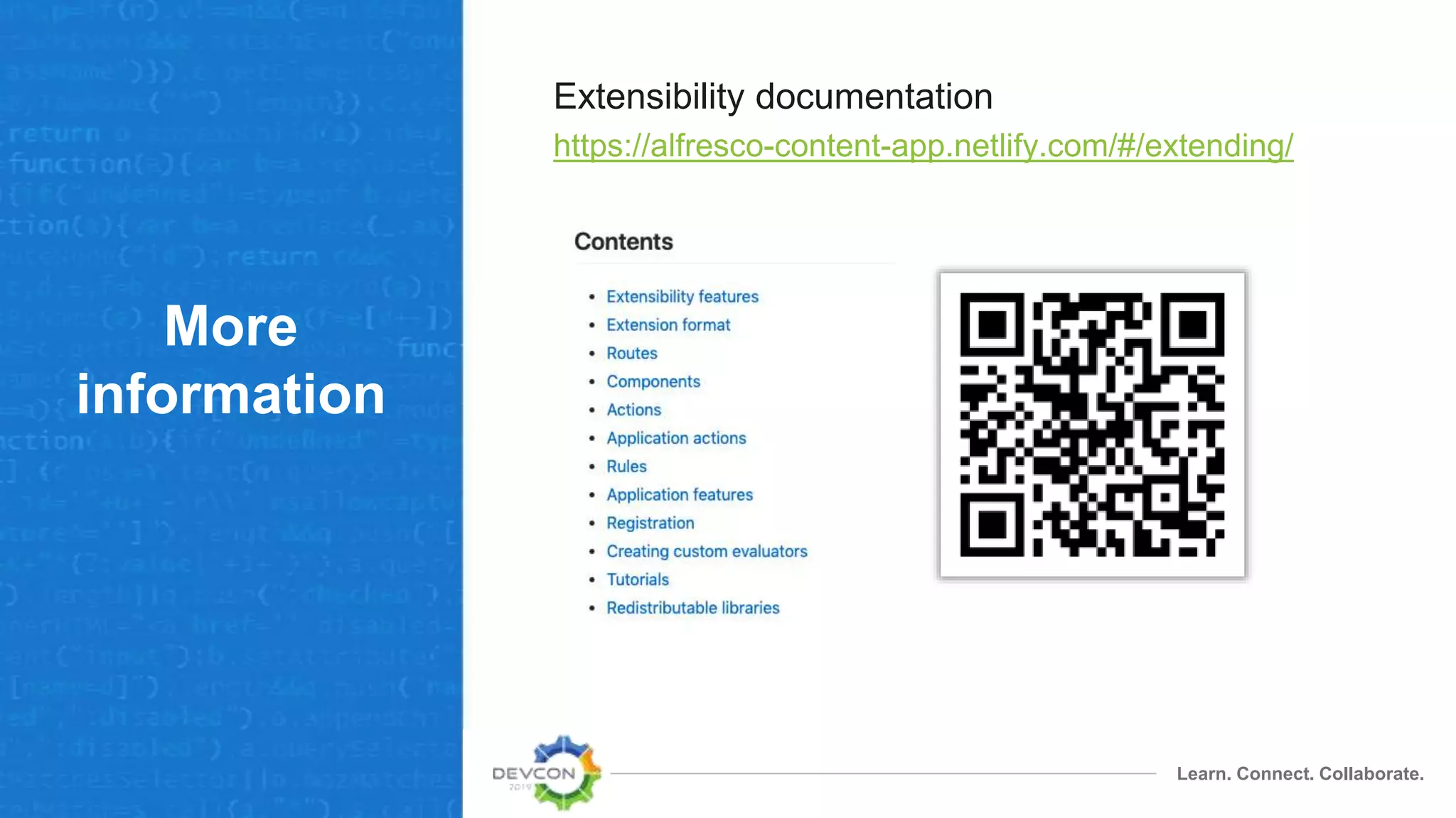 Learn. Connect. Collaborate.
More
information
Extensibility documentation
https://alfresco-content-app.netlify.com/#/extending/
 