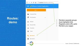 Learn. Connect. Collaborate.
Routes:
demo
• Renders separate groups
• Auto-highlights links
• Registers extra URL parts
• Renders your pages
 