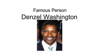 Famous Person
Denzel Washington