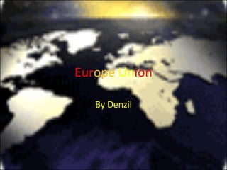 Eur ope   Un ion By Denzil 