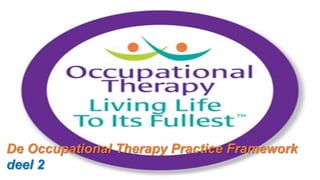 De Occupational Therapy Practice Framework
deel 2
 