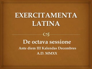 De octava sessione
Ante diem III Kalendas Decembres
A.D. MMXX
 