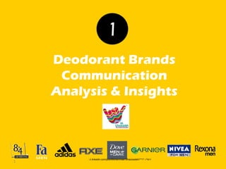 Deodorant Brands
Communication
Analysis & Insights
1
1
: ir.linkedin.com/pub/Mohammad-Ghazizadeh/۳۳/۶۰/۹b۸/
 