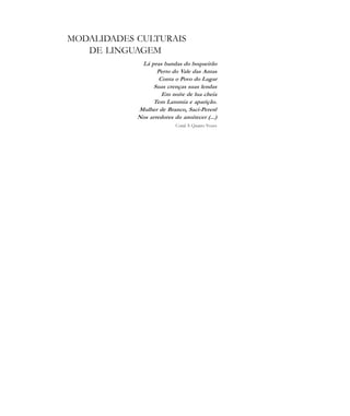 MODALIDADES CULTURAIS
DE LINGUAGEM
Lá pras bandas do boqueirão
Perto do Vale das Antas
Conta o Povo do Lugar
Suas crenças suas lendas
Em noite de lua cheia
Tem Latomia e aparição.
Mulher de Branco, Saci-Pererê
Nos arredores do anoitecer (...)
Coral A Quatro Vozes
cultura 23 maio 06.pmd 23/5/2006, 18:18121
 