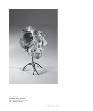 De olho na Cultura 147
Máscara Gueledé
República do Benin ( ex-Daomé)
Acervo do Museu Afro-Brasileiro - Ufba
Foto: Claudiomar Gonçalves
cultura 23 maio 06.pmd 23/5/2006, 18:19147
 