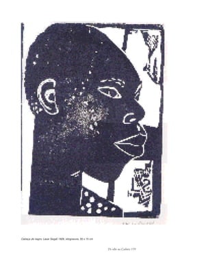 De olho na Cultura 159
Cabeça de negro, Lasar Segall 1929, xilogravura, 20 x 15 cm
cultura 23 maio 06.pmd 23/5/2006, 18:19159
 