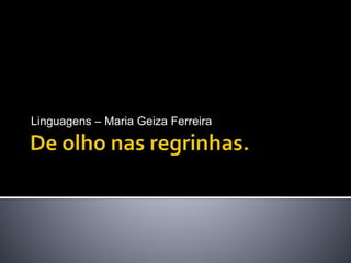 Linguagens – Maria Geiza Ferreira
 