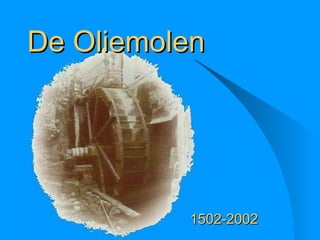 De Oliemolen 1502-2002 