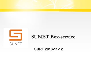 SUNET Box-service
SURF 2013-11-12

 