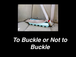 To Buckle or Not to
Buckle

 