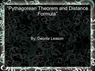 “Pythagorean Theorem and Distance Formula” By: Deonte Leason  