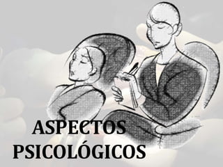 ASPECTOS
PSICOLÓGICOS
 