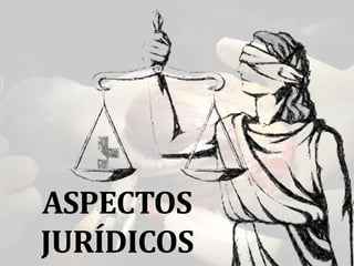 ASPECTOS
JURÍDICOS
 