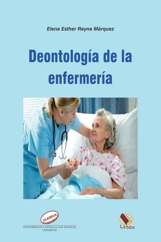 Deontología de la
enfermería
Elena Esther Reyna Márquez
 
